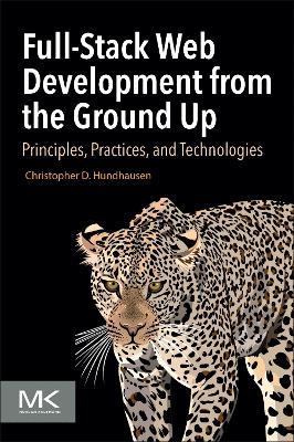 Full-Stack Web Development from the Ground Up: Principles, Practices, and Technologies - Christopher D Hundhausen - cover