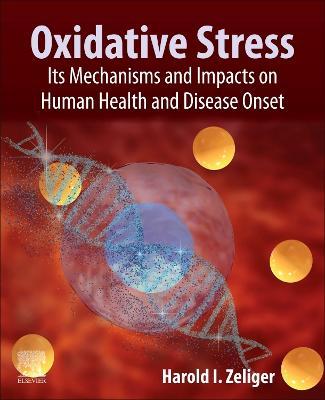 Oxidative Stress: Its Mechanisms and Impacts on Human Health and Disease Onset - Harold Zeliger - cover