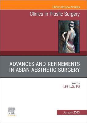 Advances and Refinements in Asian Aesthetic Surgery, An Issue of Clinics in Plastic Surgery - cover