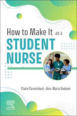 How to Make It As A Student Nurse - Claire Carmichael,Anne Marie Dodson - cover