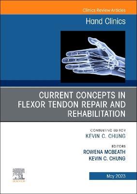 Current Concepts in Flexor Tendon Repair and Rehabilitation, An Issue of Hand Clinics - cover