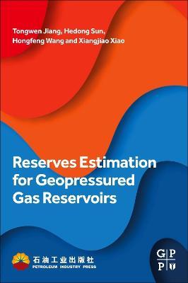 Reserves Estimation for Geopressured Gas Reservoirs - Tongwen Jiang,Hedong Sun,Hongfeng Wang - cover