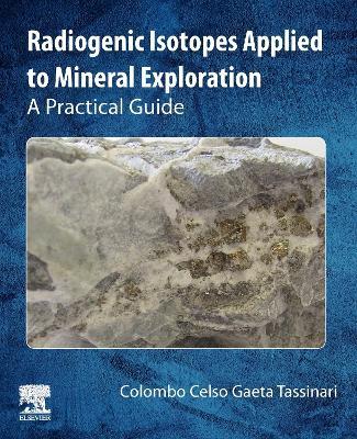 Radiogenic Isotopes Applied to Mineral Exploration: A Practical Guide - Colombo Celso Gaeta Tassinari - cover