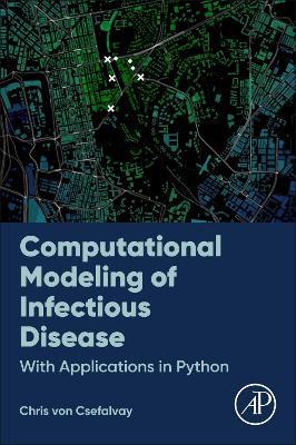 Computational Modeling of Infectious Disease: With Applications in Python - Chris von Csefalvay - cover