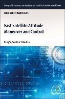 Fast Satellite Attitude Maneuver and Control - Dong Ye,You Li,Yan Xiao - cover