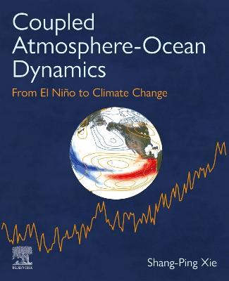 Coupled Atmosphere-Ocean Dynamics: From El Nino to Climate Change - Shang-Ping Xie - cover