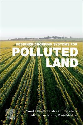 Designer Cropping Systems for Polluted Land - Vimal Chandra Pandey,Gordana Gajic,Manhattan Lebrun - cover