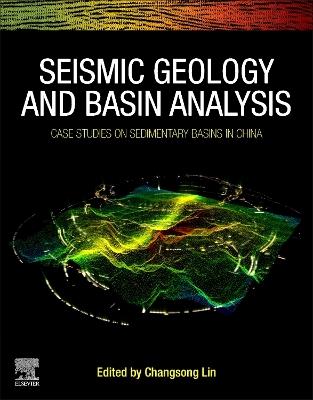 Seismic Geology and Basin Analysis: Case Studies on Sedimentary Basins in China - cover