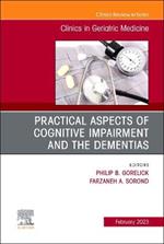 Practical Aspects of Cognitive Impairment and the Dementias, An Issue of Clinics in Geriatric Medicine