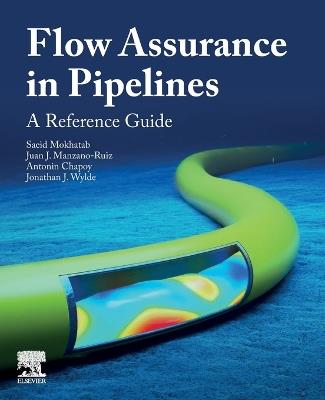 Flow Assurance in Pipelines: A Reference Guide - Saeid Mokhatab,Juan Manzano-Ruiz,Antonin Chapoy - cover