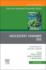 Adolescent Cannabis Use, An Issue of ChildAnd Adolescent Psychiatric Clinics of North America