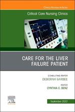 Care for the Liver Failure Patient, An Issue of Critical Care Nursing Clinics of North America