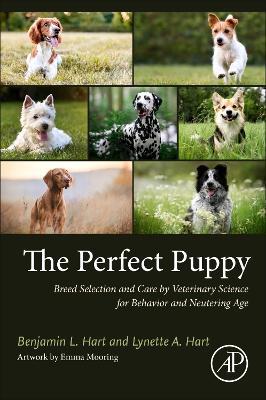The Perfect Puppy: Breed Selection and Care by Veterinary Science for Behavior and Neutering Age - Benjamin L. Hart,Lynette A. Hart - cover