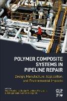 Polymer Composite Systems in Pipeline Repair: Design, Manufacture, Application, and Environmental Impacts - cover