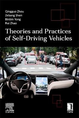 Theories and Practices of Self-Driving Vehicles - Qingguo Zhou,Zebang Shen,Binbin Yong - cover