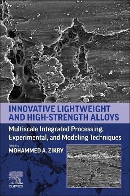 Innovative Lightweight and High-Strength Alloys: Multiscale Integrated Processing, Experimental, and Modeling Techniques - cover