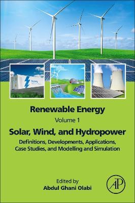 Renewable Energy - Volume 1: Solar, Wind, and Hydropower: Definitions, Developments, Applications, Case Studies, and Modelling and Simulation - cover