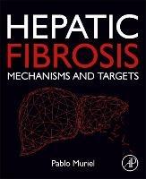 Hepatic Fibrosis: Mechanisms and Targets - Pablo Muriel - cover
