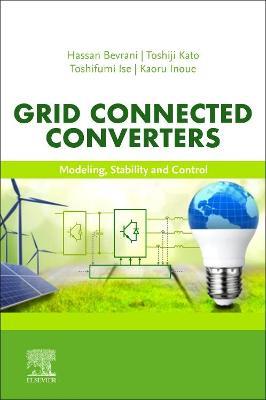 Grid Connected Converters: Modeling, Stability and Control - Hassan Bevrani,Toshiji Kato,Toshifumi Ise - cover