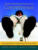 More (Advanced) Lessons in Comprehension: Expanding Students' Understanding of All Type of Texts