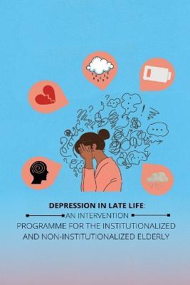 Depression in Late Life an Intervention Programme for the Institutionalized and Non-Institutionalized Elderly - Ritu Wadhawan - cover