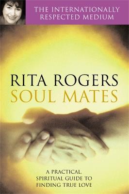 Soul Mates: A Practical and Spiritual Guide to - Rita Rogers,Natasha Garnett - cover