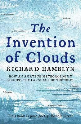 The Invention of Clouds: How an Amateur Meteorologist Forged the Language of the Skies - Richard Hamblyn - cover