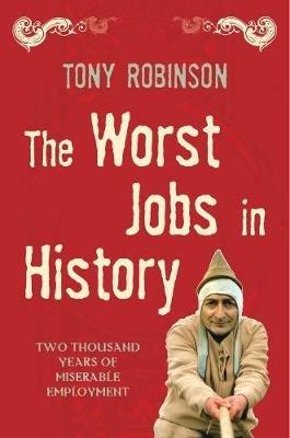 The Worst Jobs In History: A Vivid and Disgusting Alternative History of Britain - Tony Robinson - cover