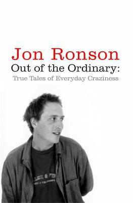 Out of the Ordinary: True Tales of Everyday Craziness - Jon Ronson - cover