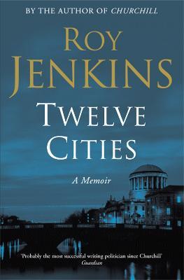Twelve Cities: A Personal Memoir - Roy Jenkins - cover