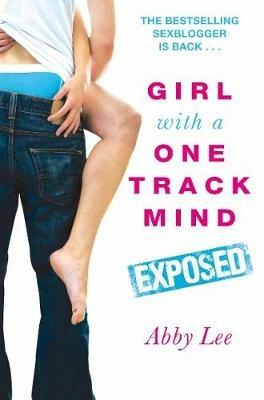 Girl With a One Track Mind: Exposed: Further Revelations of a Sex Blogger - Abby Lee - cover