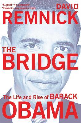 The Bridge: The Life and Rise of Barack Obama - David Remnick - cover