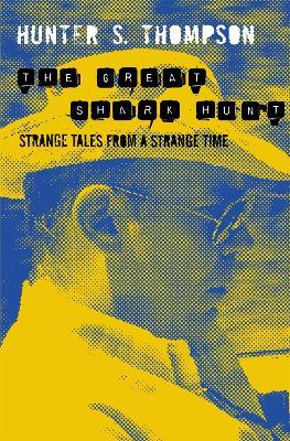 The Great Shark Hunt: Strange Tales from a Strange Time - Hunter Thompson - cover