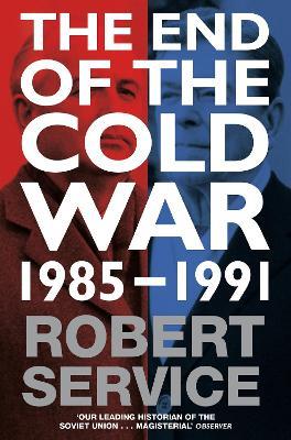 The End of the Cold War: 1985 - 1991 - Robert Service - cover