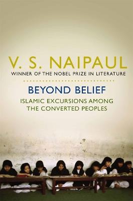 Beyond Belief: Islamic Excursions Among the Converted Peoples - V. S. Naipaul - cover
