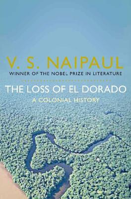 The Loss of El Dorado: A Colonial History - V.S. Naipaul - cover