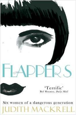Flappers: Six Women of a Dangerous Generation - Judith Mackrell - cover
