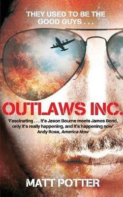 Outlaws Inc.: Flying With the World's Most Dangerous Smugglers - Matt Potter - cover