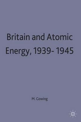 Britain and Atomic Energy 1939-1945 - Margaret Gowing - cover