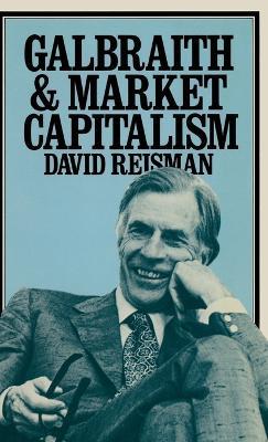 Galbraith and Market Capitalism - David Reisman - cover