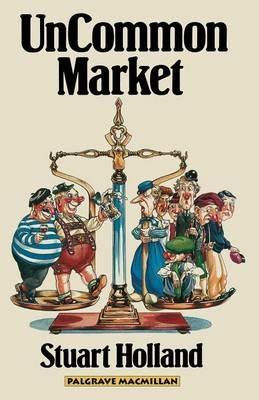 Uncommon Market: Capital, Class and Power in the European Community - Stuart Holland - cover
