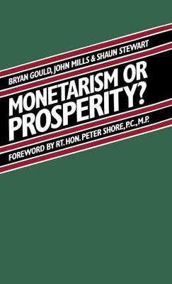 Monetarism or Prosperity? - Brian Gould,Shaun Stewart,John Mills - cover