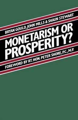Monetarism or Prosperity? - Brian Gould,Shaun Stewart,John Mills - cover