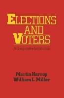 Elections and Voters: A comparative introduction - Martin Harrop,William L. Miller - cover