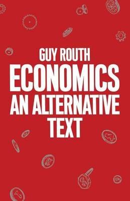 Economics: An Alternative Text - Guy Routh - cover