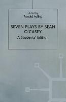 Seven Plays By Sean O'casey: A Student's Edition - Sean O'Casey,Ronald Ayling,Steven M. Studebaker - cover