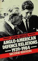 Anglo-American Defence Relations, 1939-84 - John Baylis - cover