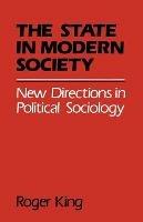 State in Modern Society: New Directions in Political Sociology - Roger King - cover