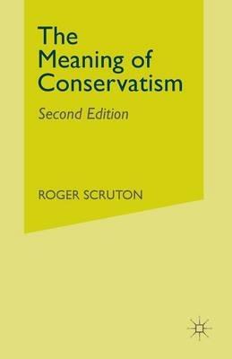 The Meaning of Conservatism - Roger Scruton - cover