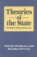 Theories of the State: The Politics of Liberal Democracy - Patrick Dunleavy,Brendan O'Leary - cover